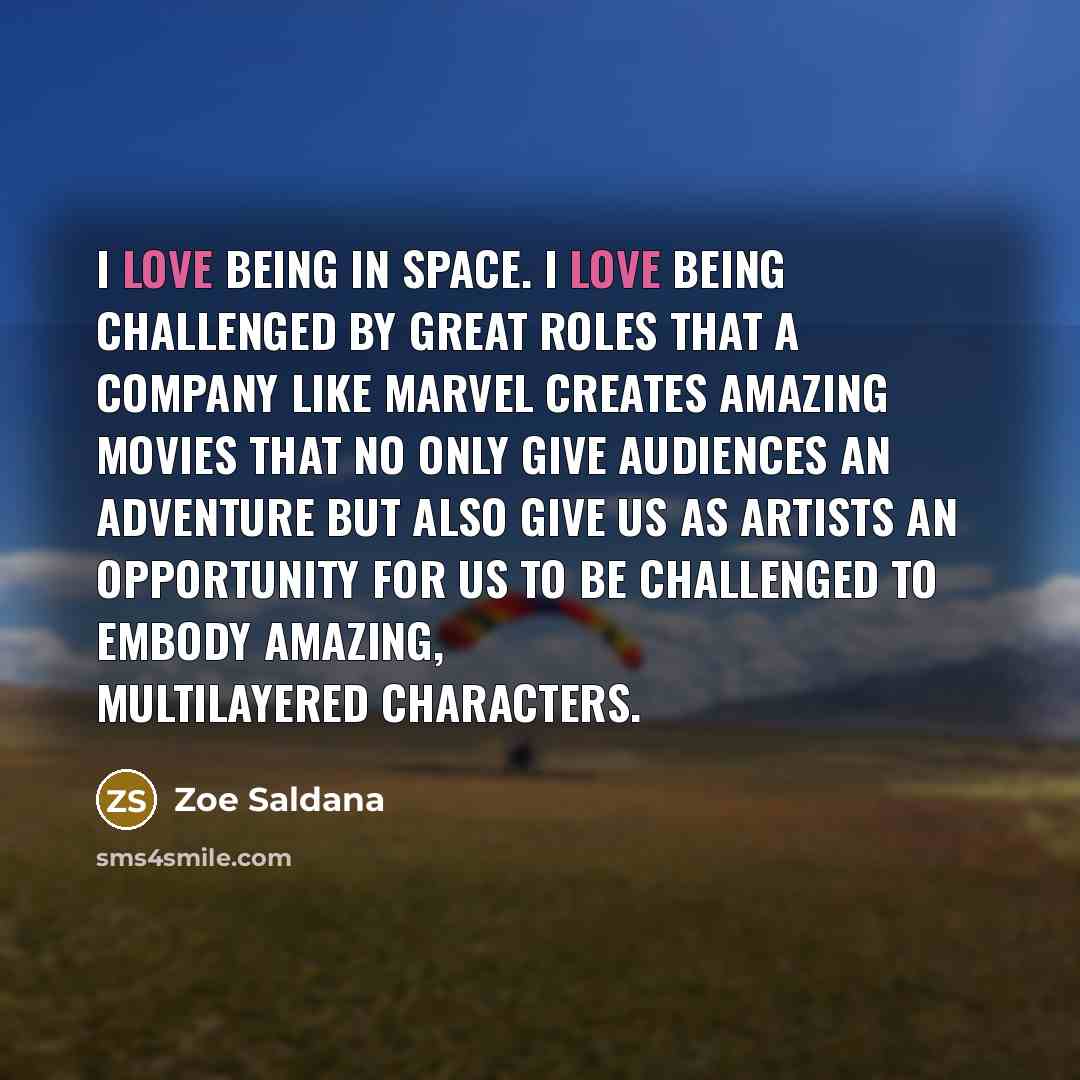 “I love being in space. I love being challenged by…” quote by Zoe Saldana