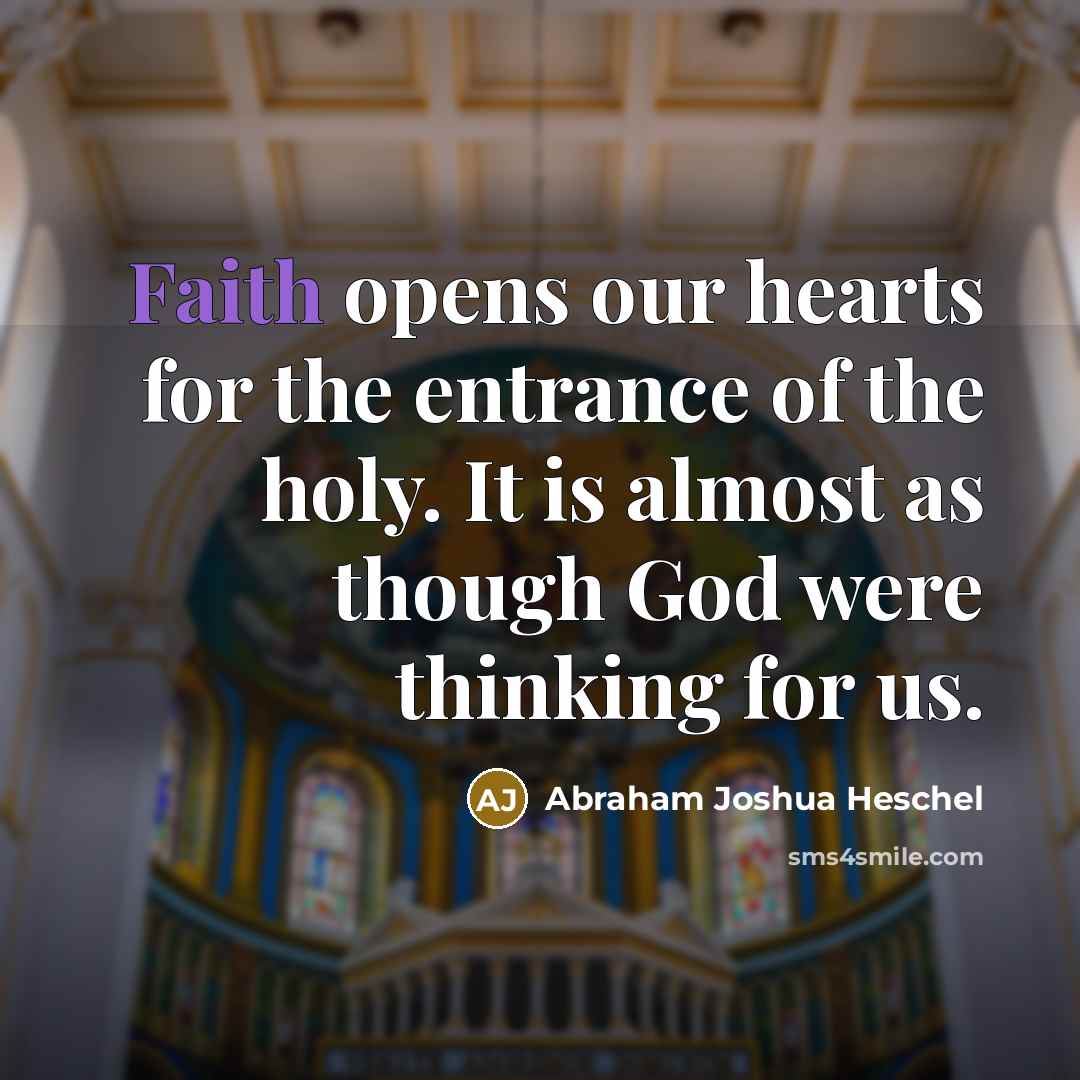 “Faith opens our hearts for the entrance of the holy.…” quote by Abraham Joshua Heschel
