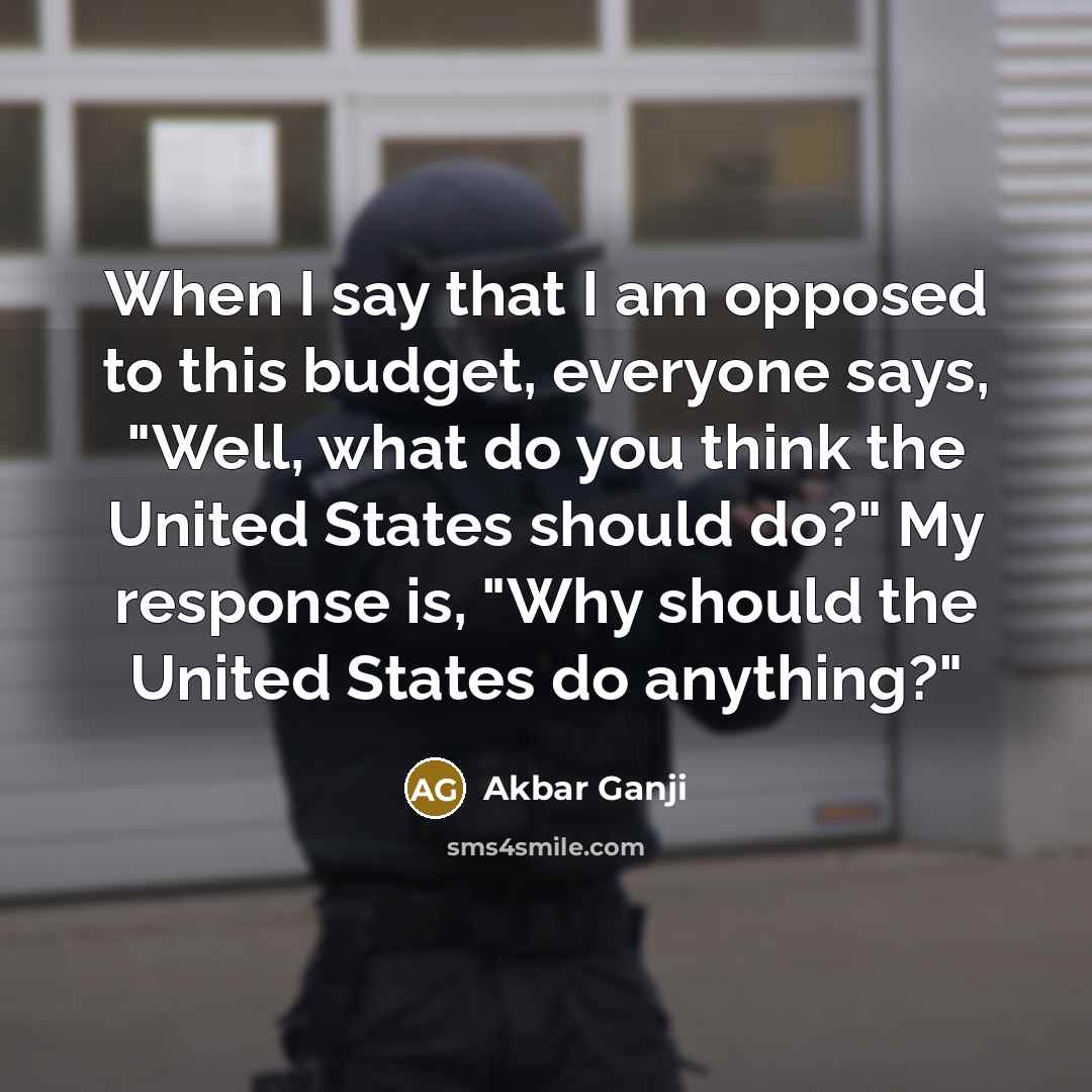 “When I say that I am opposed to this budget,…” quote by Akbar Ganji