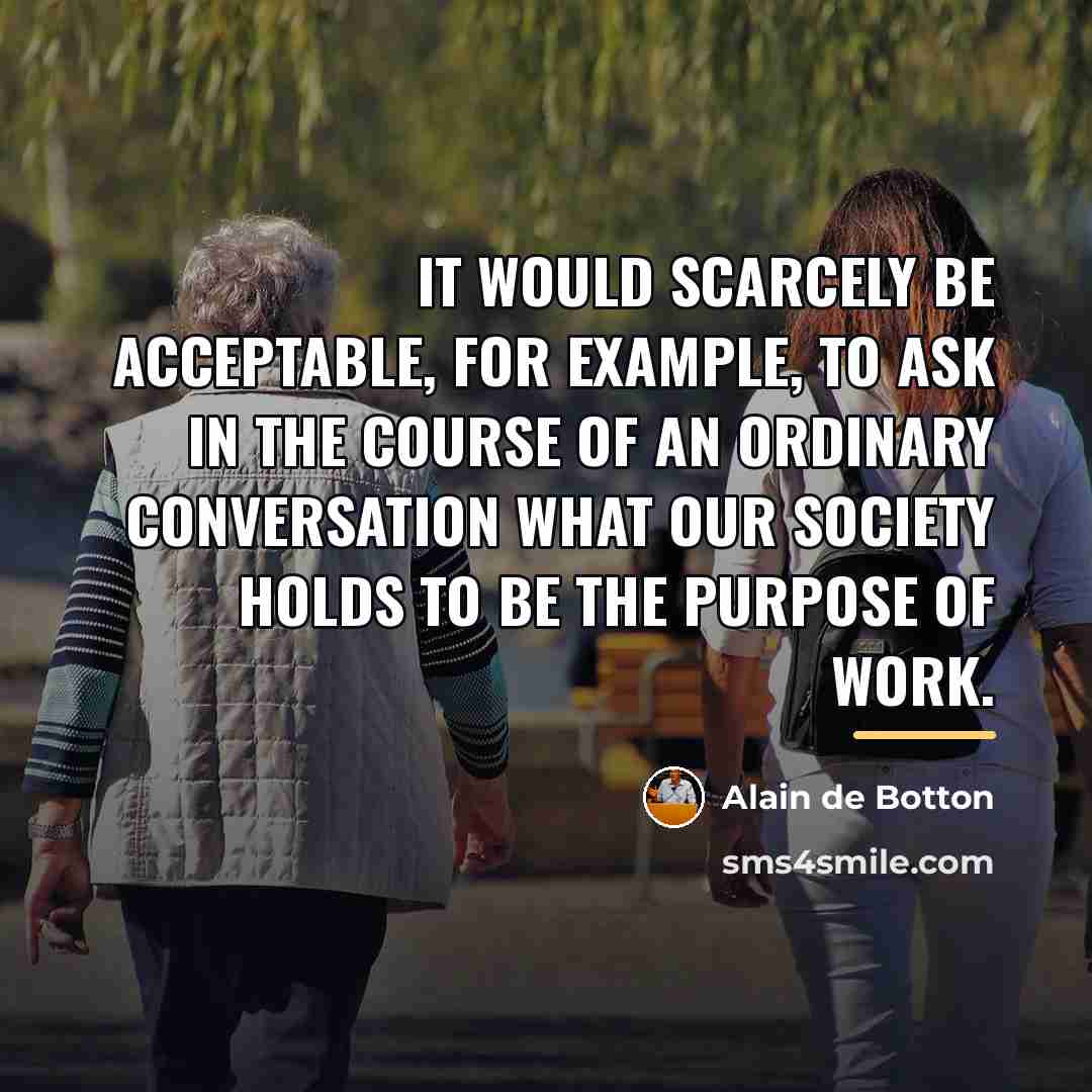 “It would scarcely be acceptable, for example, to ask in…” quote by Alain de Botton