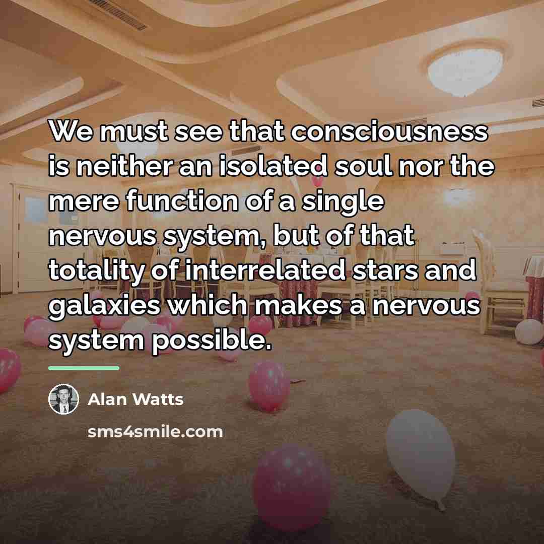 “We must see that consciousness is neither an isolated soul…” quote by Alan Watts