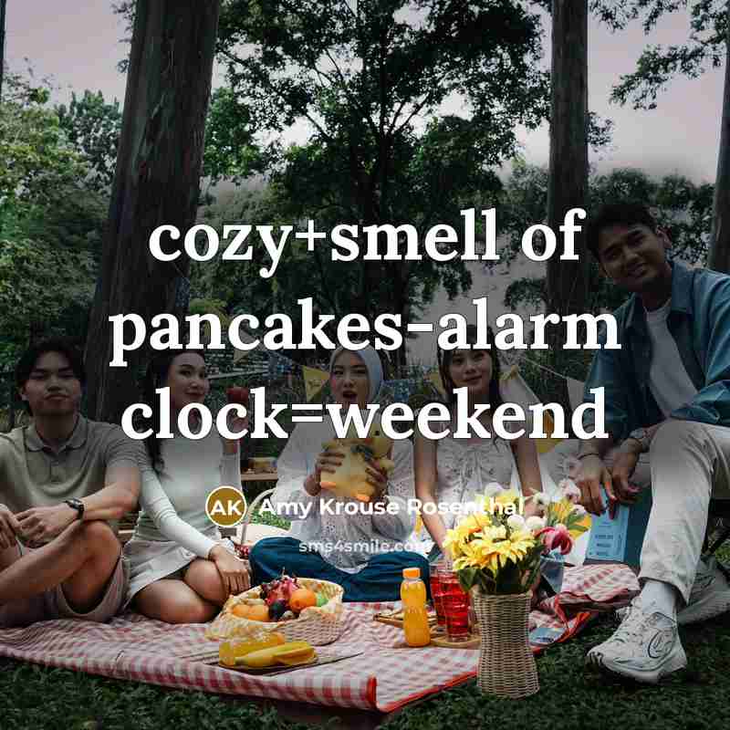 “cozy+smell of pancakes-alarm clock=weekend…” quote by Amy Krouse Rosenthal