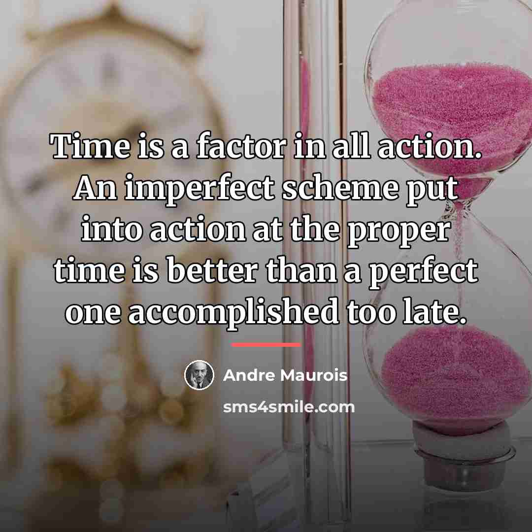 “Time is a factor in all action. An imperfect scheme…” quote by Andre Maurois