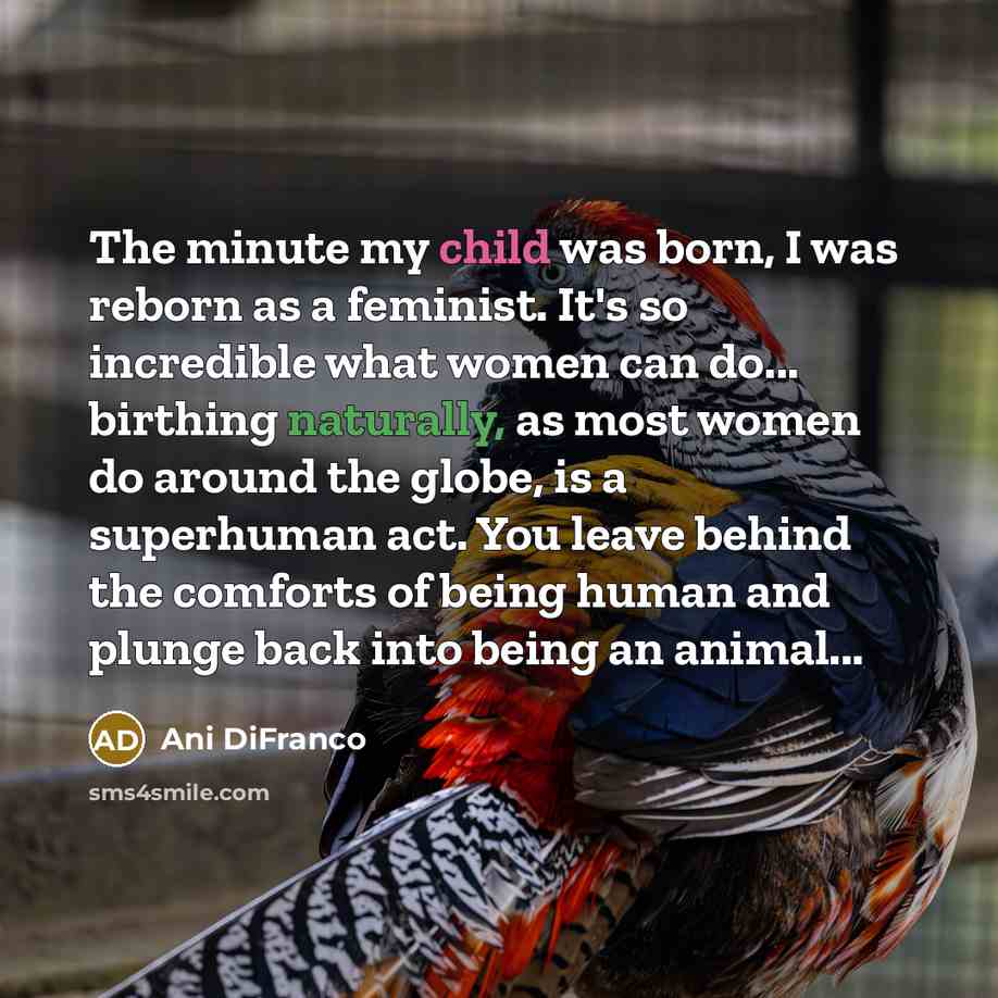 “The minute my child was born, I was reborn as…” quote by Ani DiFranco