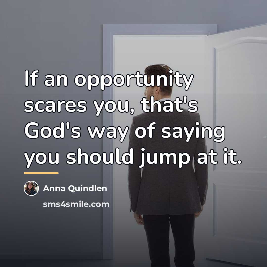 “If an opportunity scares you, that's God's way of saying…” quote by Anna Quindlen