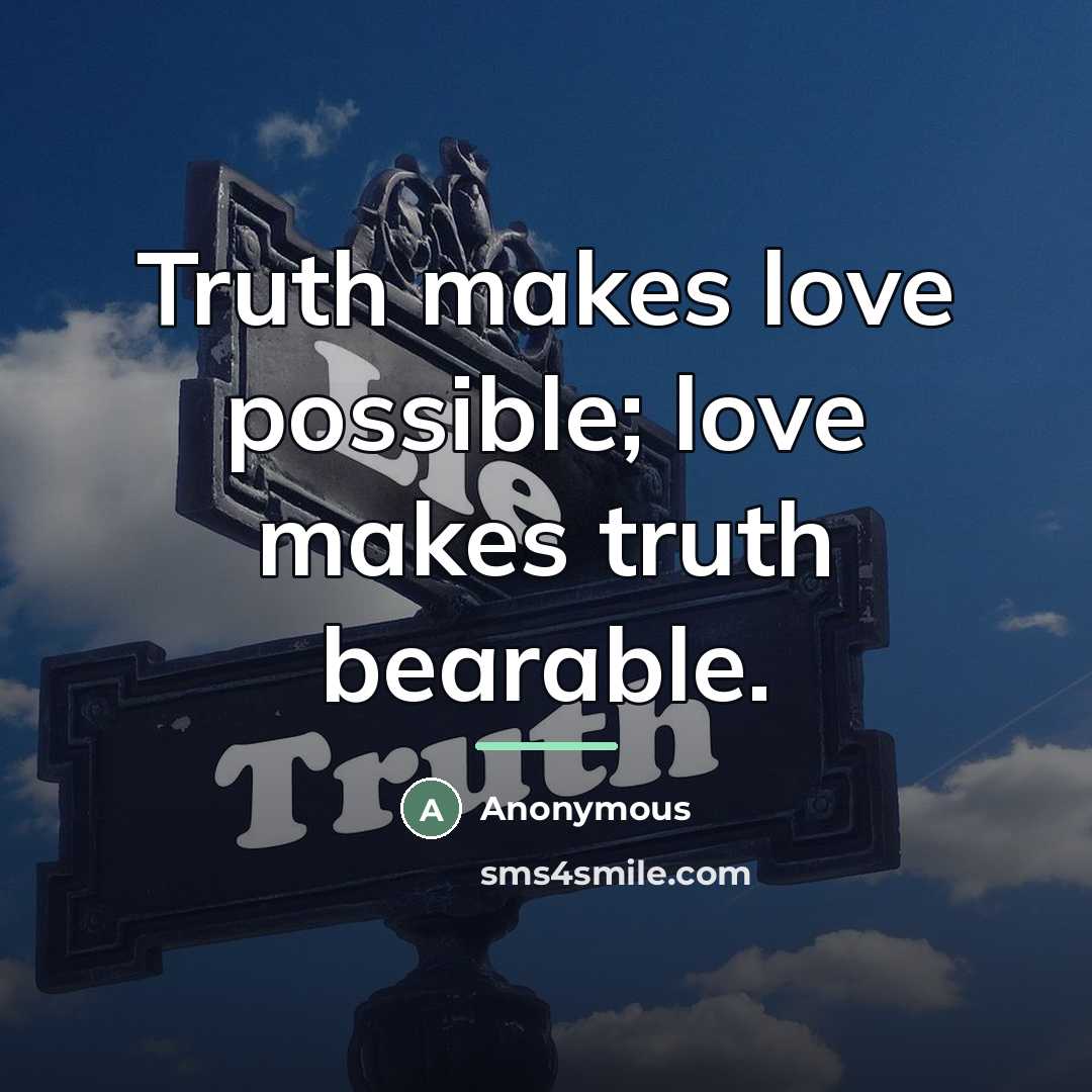 “Truth makes love possible; love makes truth bearable.…” quote by Anonymous