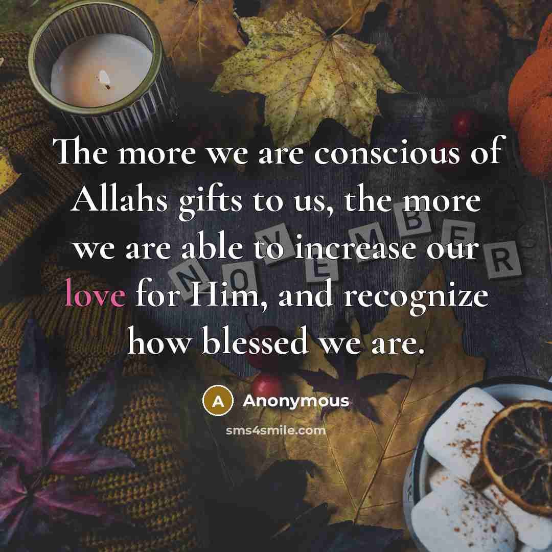 “The more we are conscious of Allahs gifts to us,…” quote by Anonymous