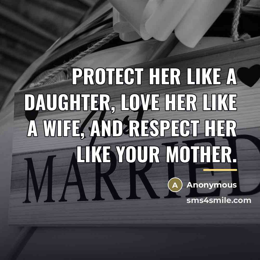 “Protect her like a daughter, love her like a wife,…” quote by Anonymous