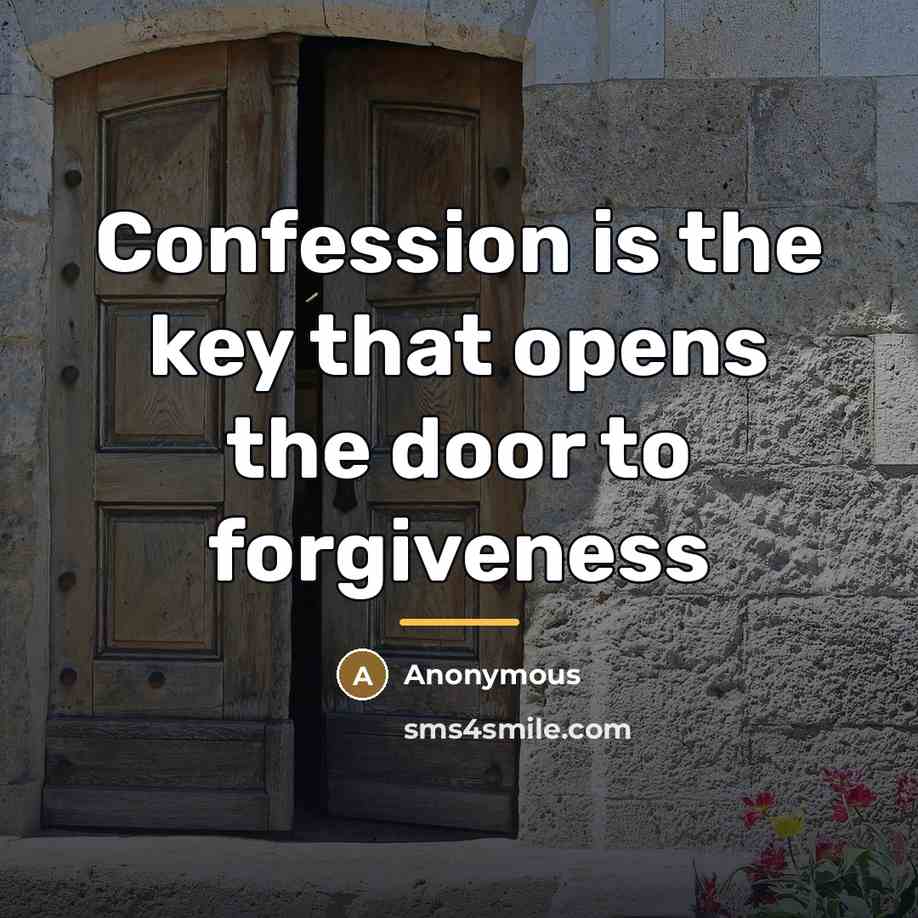 “Confession is the key that opens the door to forgiveness…” quote by Anonymous