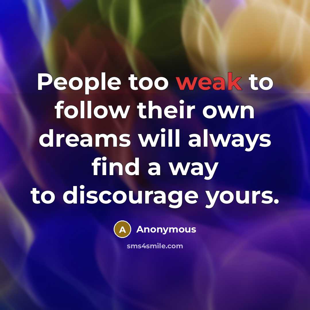 “People too weak to follow their own dreams will always…” quote by Anonymous