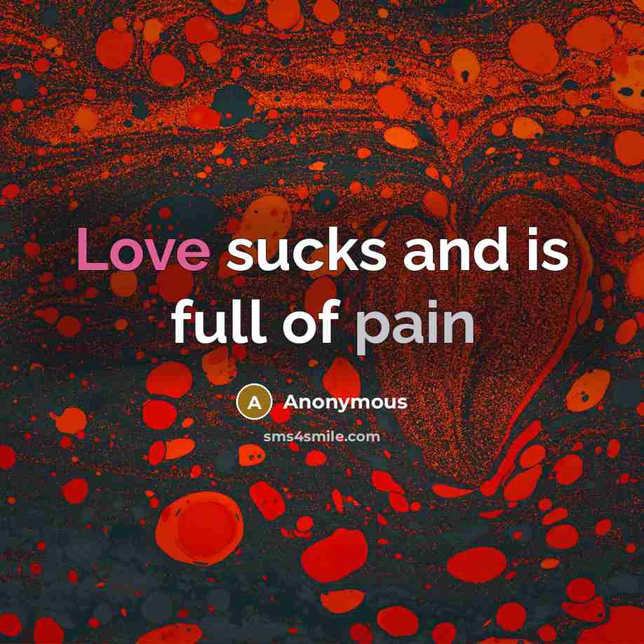 “Love sucks and is full of pain…” quote by Anonymous