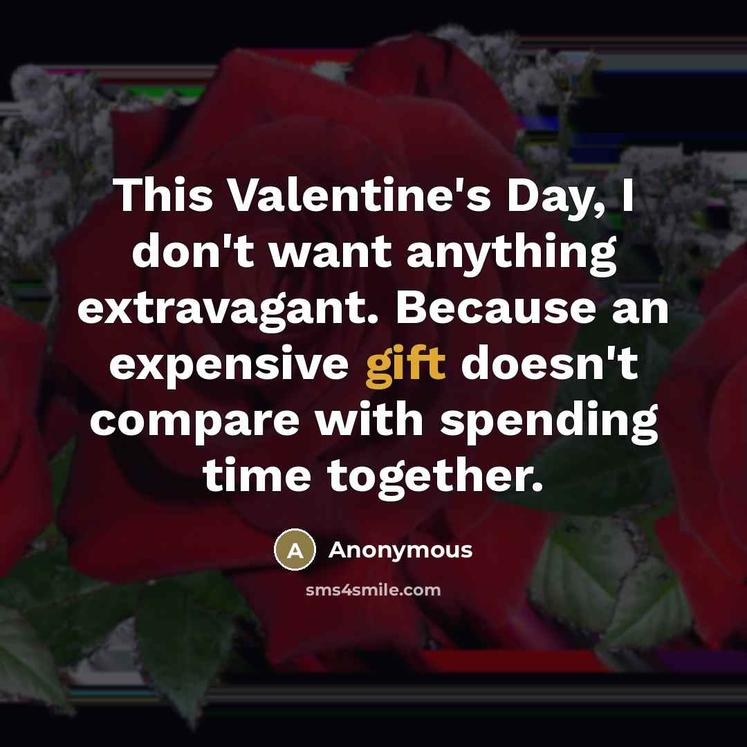 “This Valentine's Day, I don't want anything extravagant. Because an…” quote by Anonymous