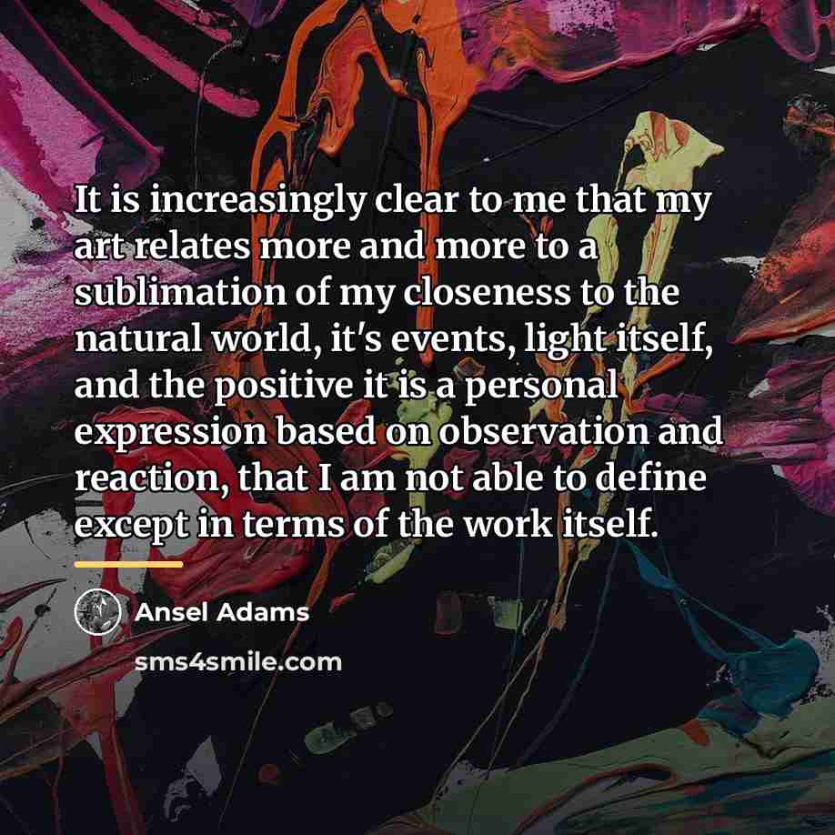“It is increasingly clear to me that my art relates…” quote by Ansel Adams