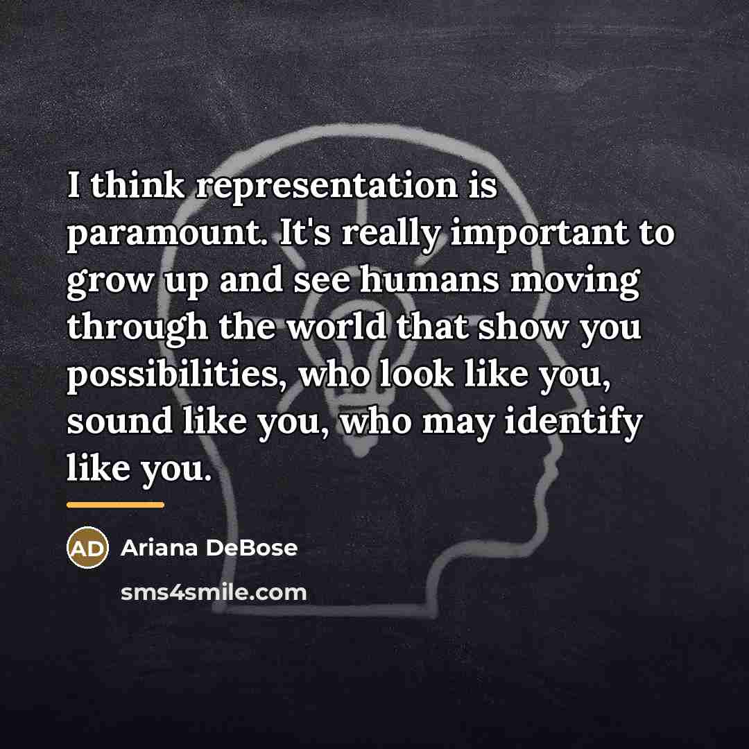 “I think representation is paramount. It's really important to grow…” quote by Ariana DeBose