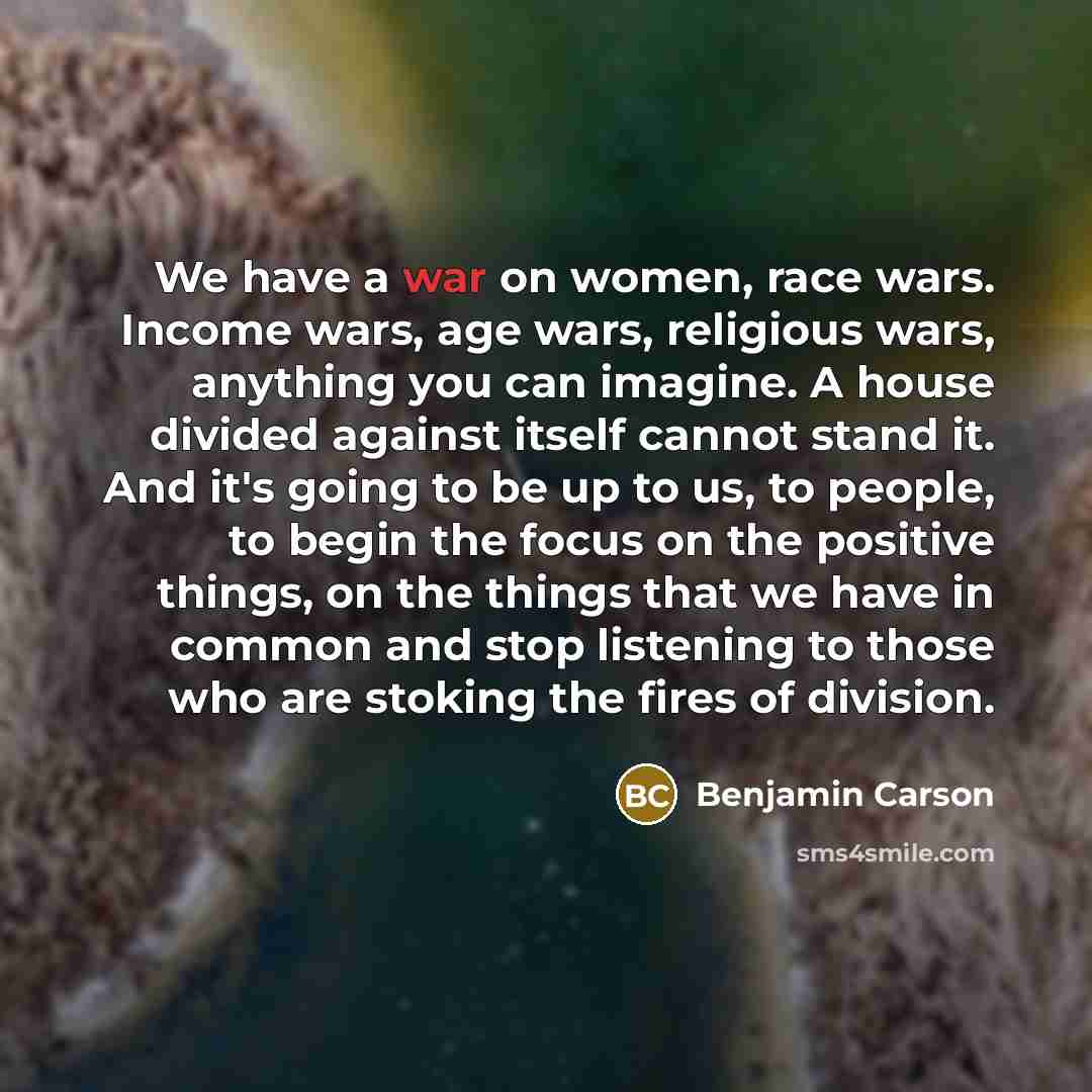 “We have a war on women, race wars. Income wars,…” quote by Benjamin Carson