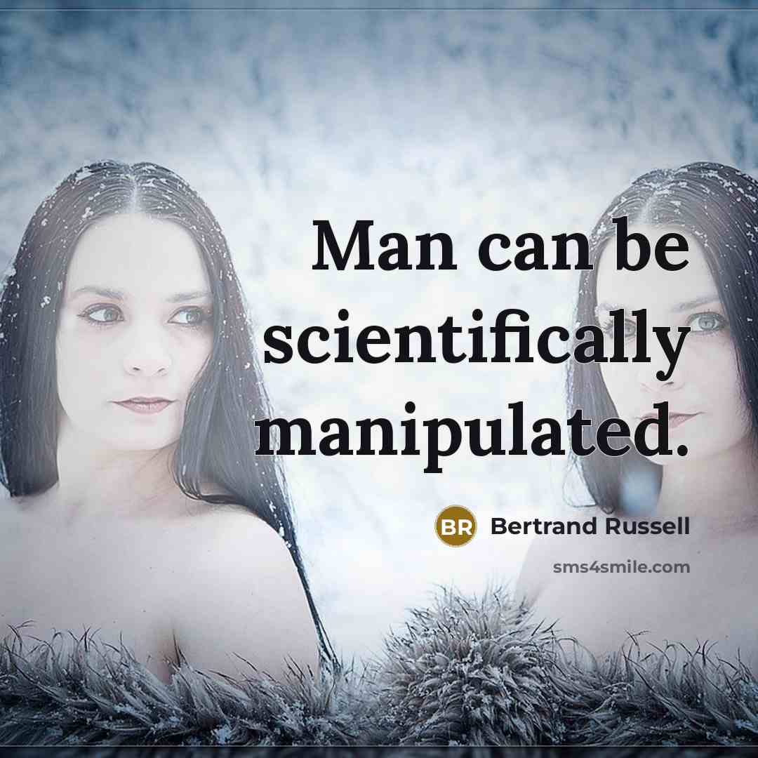 “Man can be scientifically manipulated.…” quote by Bertrand Russell
