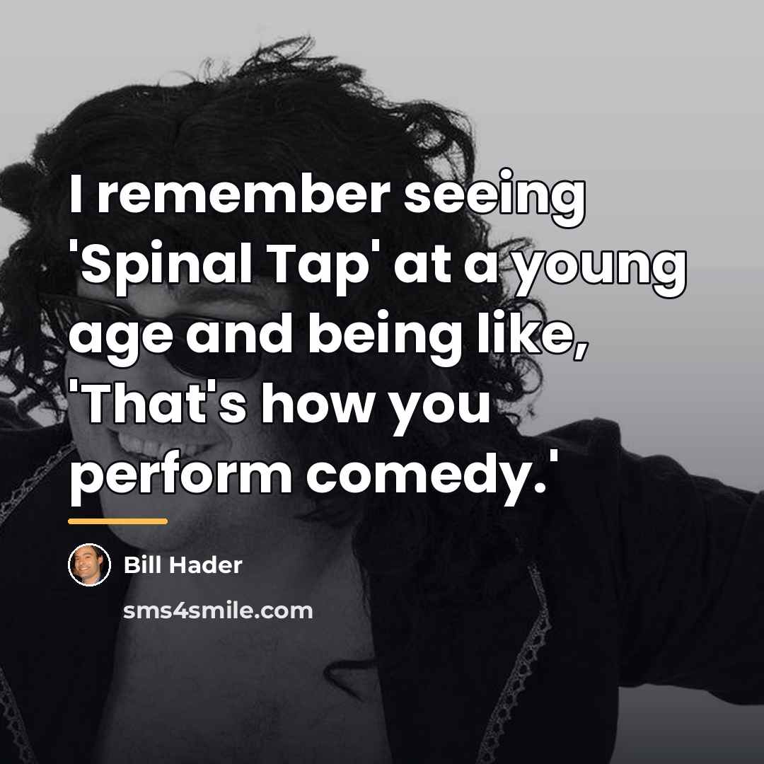 “I remember seeing 'Spinal Tap' at a young age and…” quote by Bill Hader