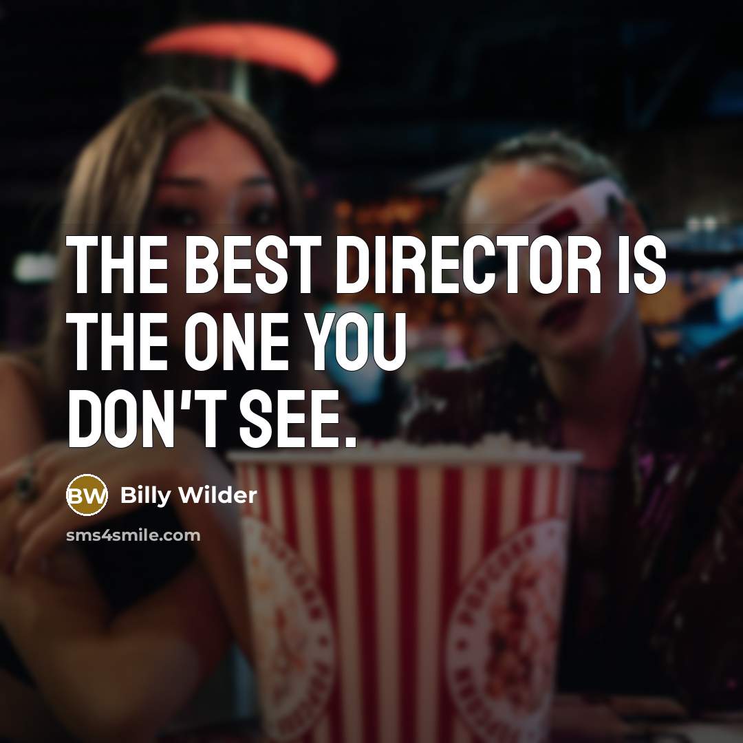“The best director is the one you don't see.…” quote by Billy Wilder