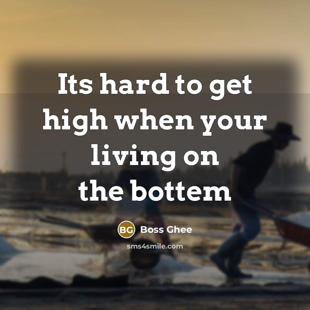 “Its hard to get high when your living on the…” quote by Boss Ghee