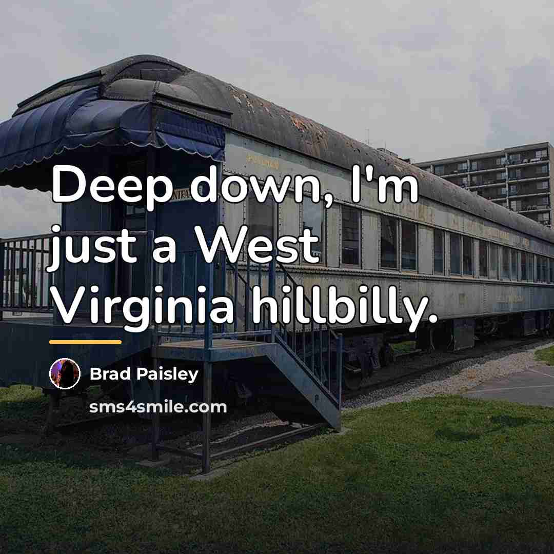 “Deep down, I'm just a West Virginia hillbilly.…” quote by Brad Paisley