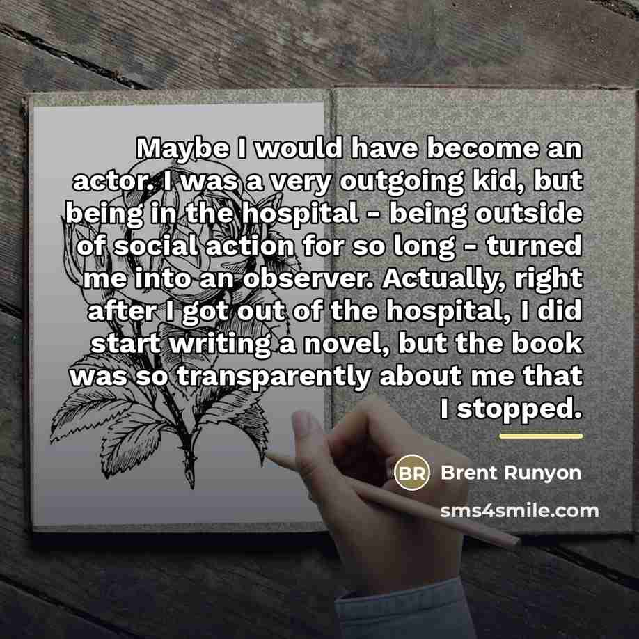 “Maybe I would have become an actor. I was a…” quote by Brent Runyon