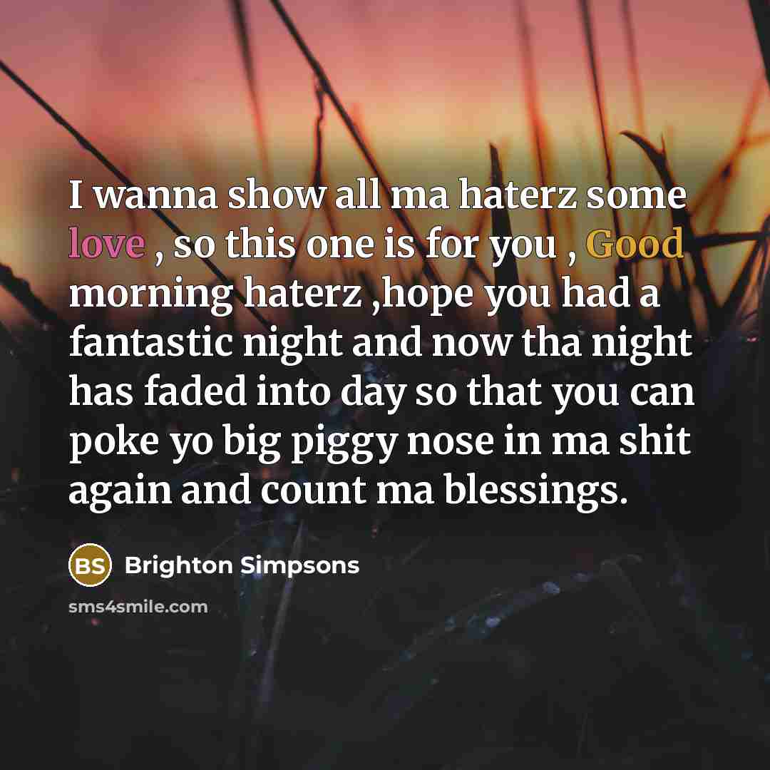“I wanna show all ma haterz some love , so…” quote by Brighton Simpsons