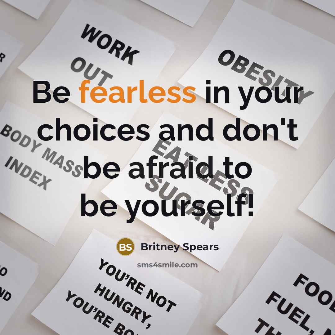 “Be fearless in your choices and don't be afraid to…” quote by Britney Spears