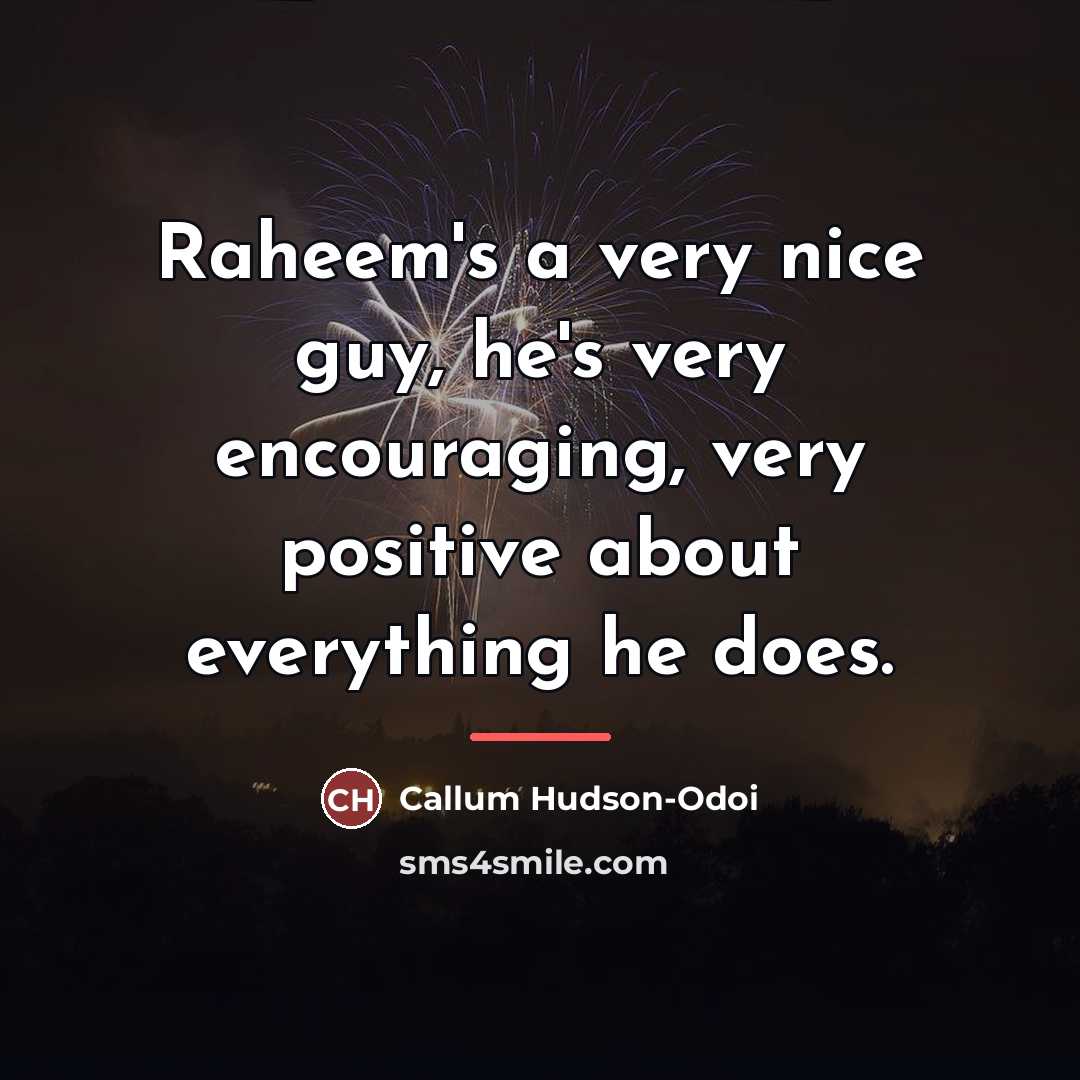 “Raheem's a very nice guy, he's very encouraging, very positive…” quote by Callum Hudson-Odoi