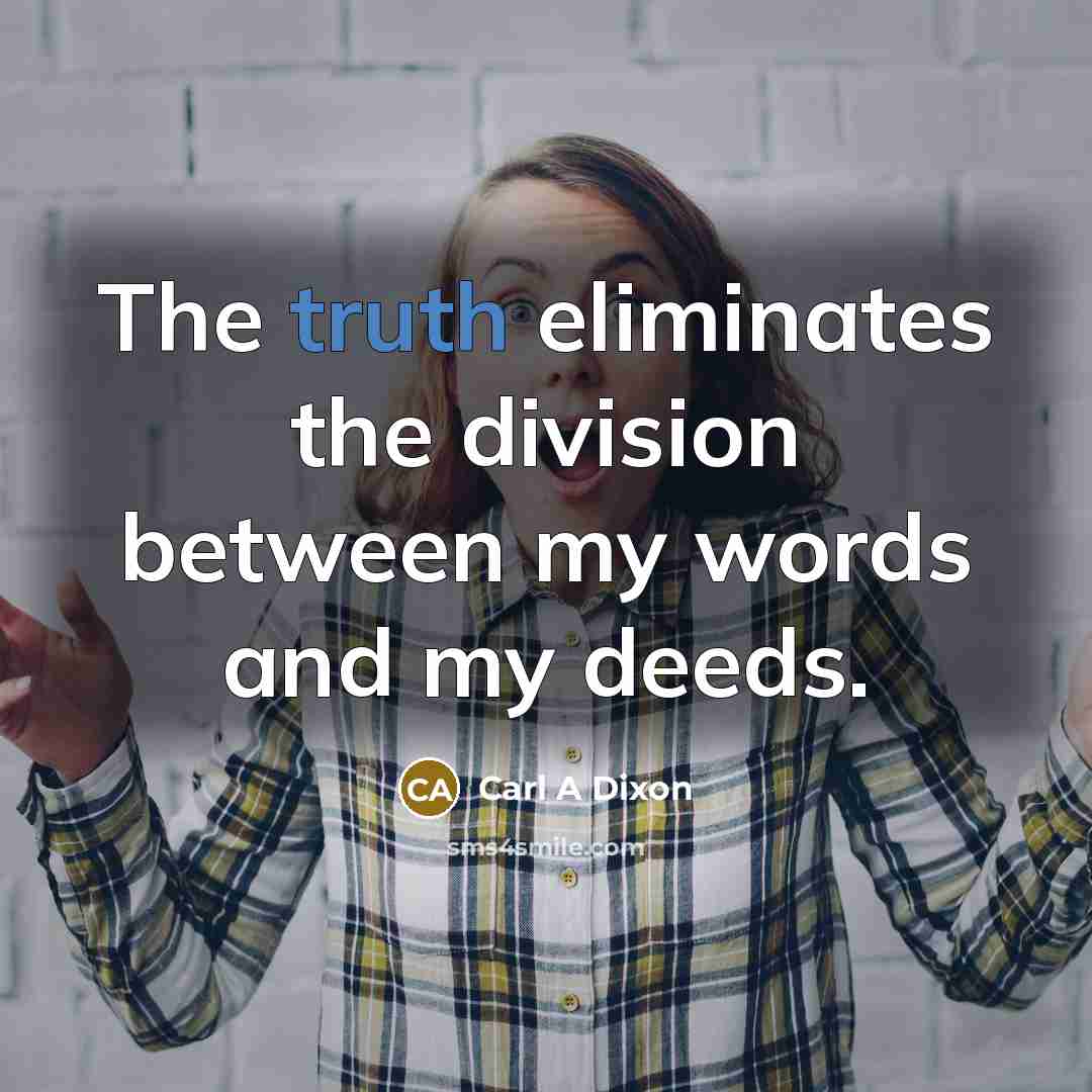 “The truth eliminates the division between my words and my…” quote by Carl A Dixon