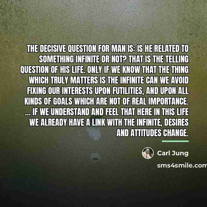 “The decisive question for man is: Is he related to…” quote by Carl Jung