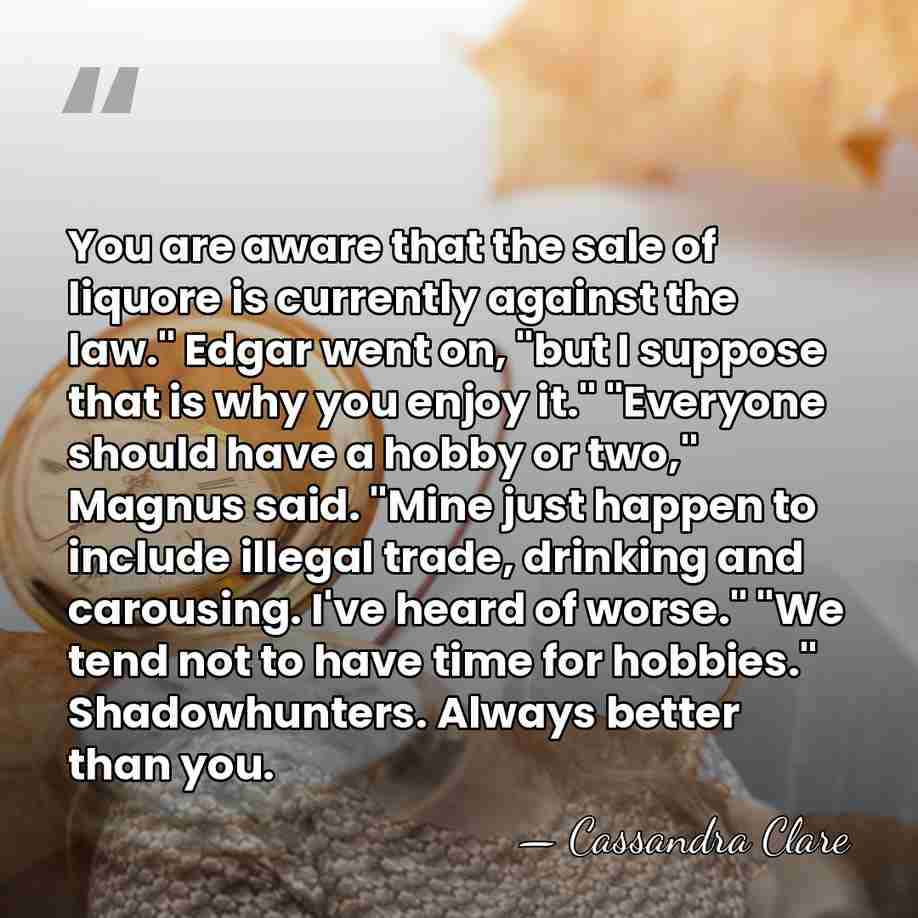You are aware that the sale of liquore is currently against the&hellip; - Cassandra Clare