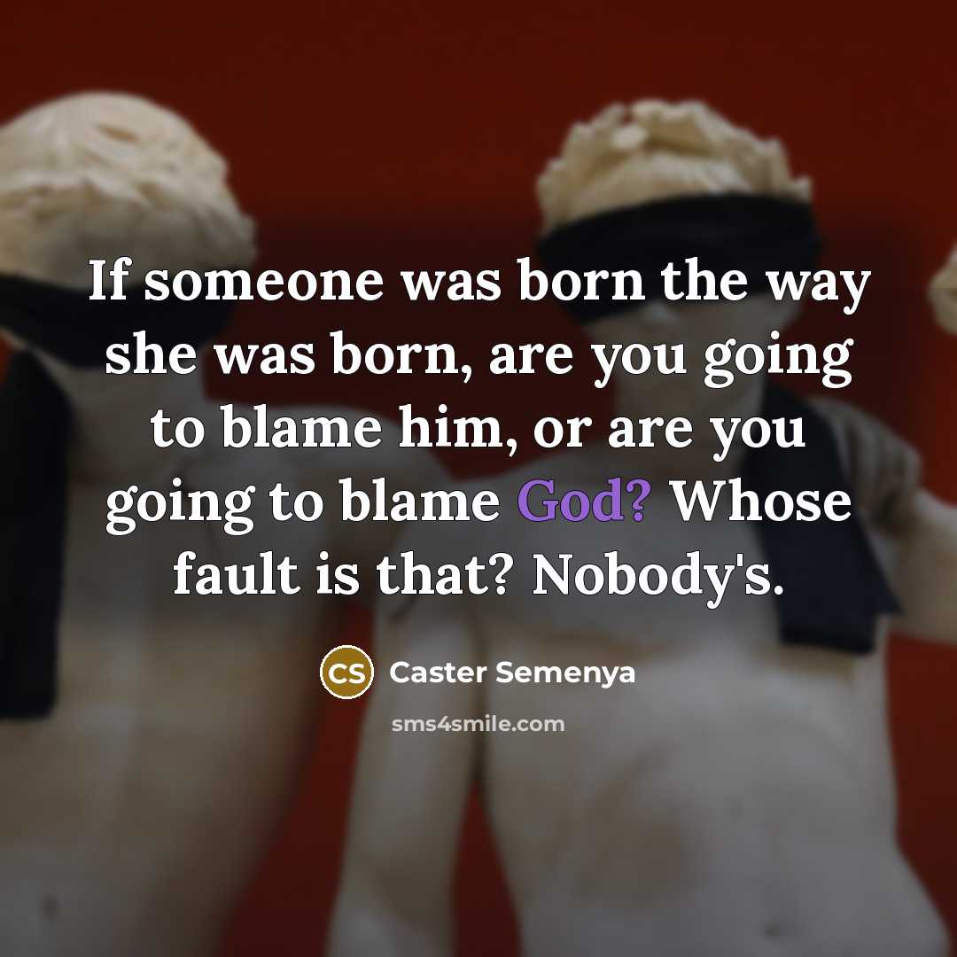 “If someone was born the way she was born, are…” quote by Caster Semenya