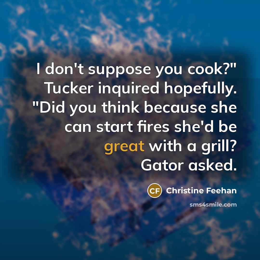 “I don't suppose you cook?" Tucker inquired hopefully. "Did you…” quote by Christine Feehan