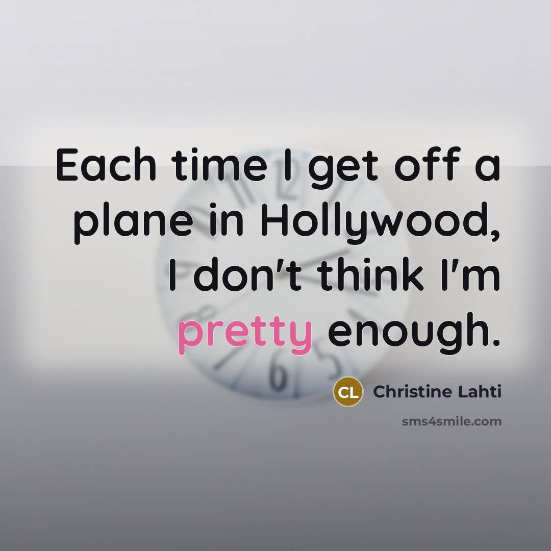 “Each time I get off a plane in Hollywood, I…” quote by Christine Lahti