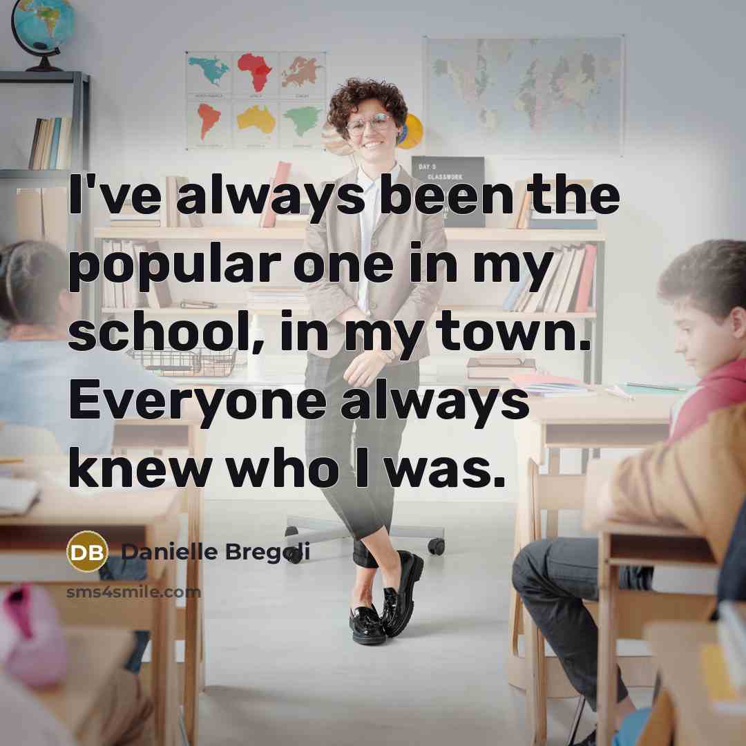 “I've always been the popular one in my school, in…” quote by Danielle Bregoli