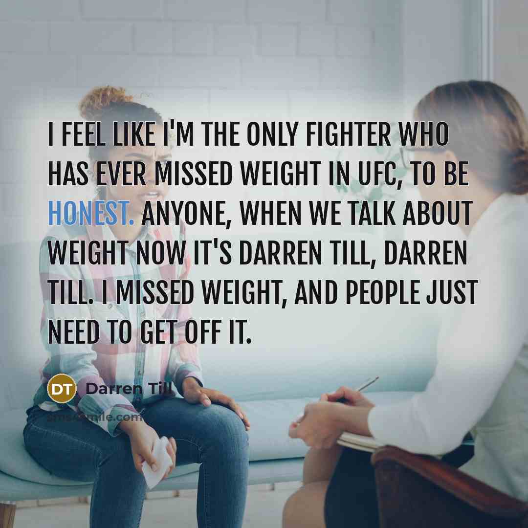 “I feel like I'm the only fighter who has ever…” quote by Darren Till