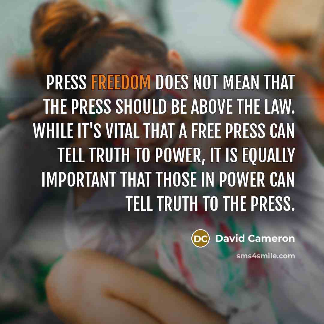 “Press freedom does not mean that the press should be…” quote by David Cameron