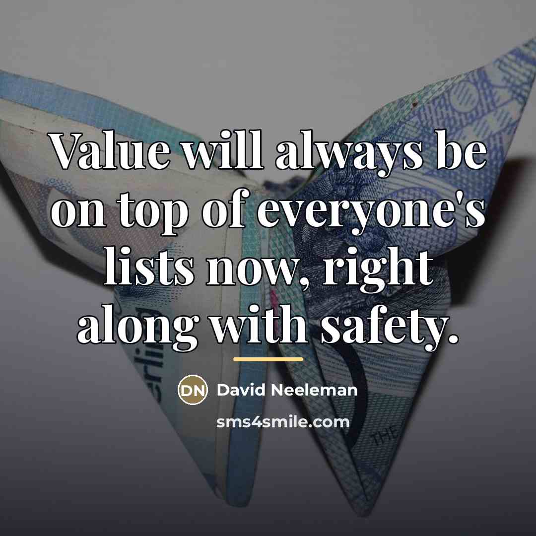 “Value will always be on top of everyone's lists now,…” quote by David Neeleman