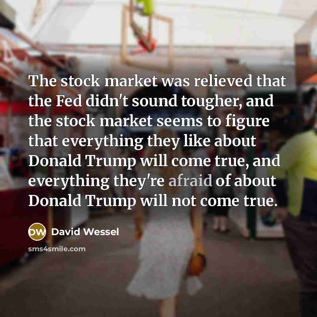 “The stock market was relieved that the Fed didn't sound…” quote by David Wessel