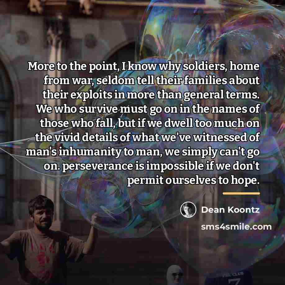 “More to the point, I know why soldiers, home from…” quote by Dean Koontz