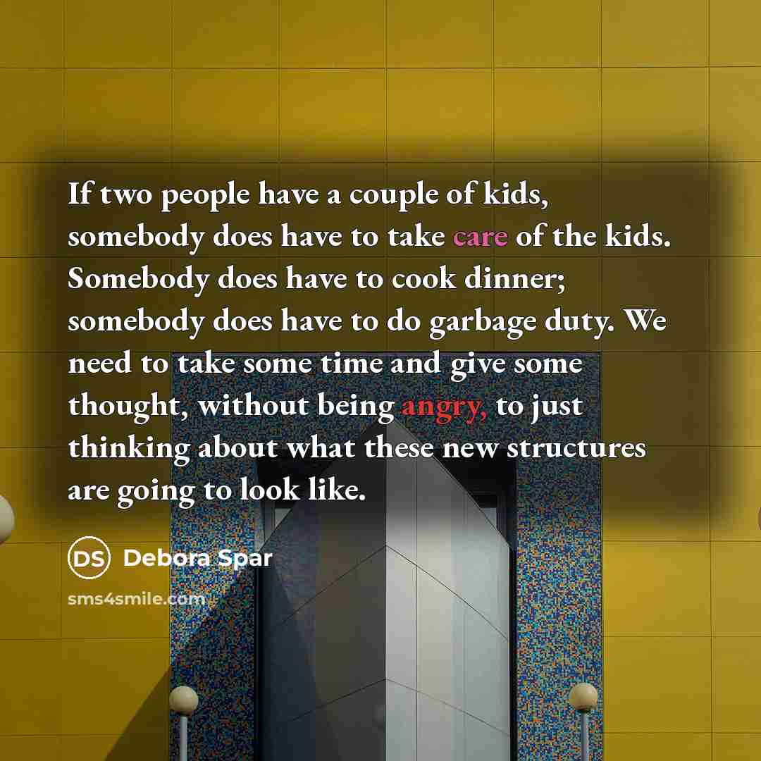 “If two people have a couple of kids, somebody does…” quote by Debora Spar