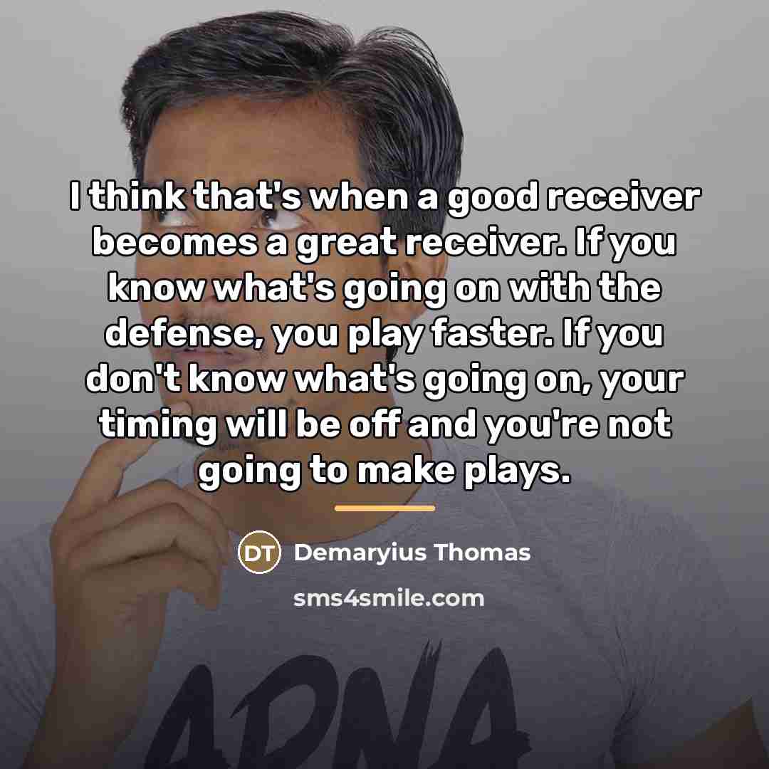 “I think that's when a good receiver becomes a great…” quote by Demaryius Thomas