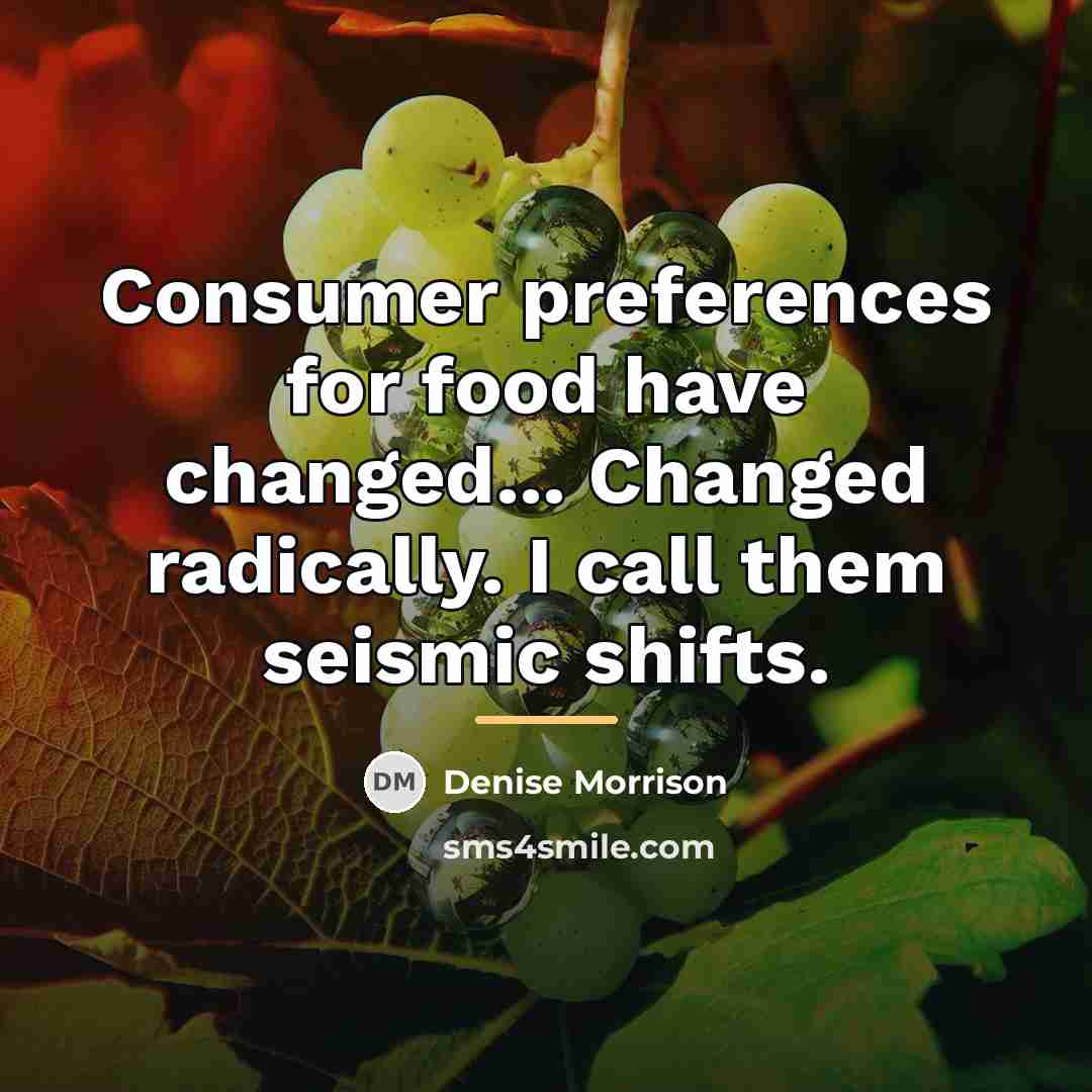 “Consumer preferences for food have changed... Changed radically. I call…” quote by Denise Morrison