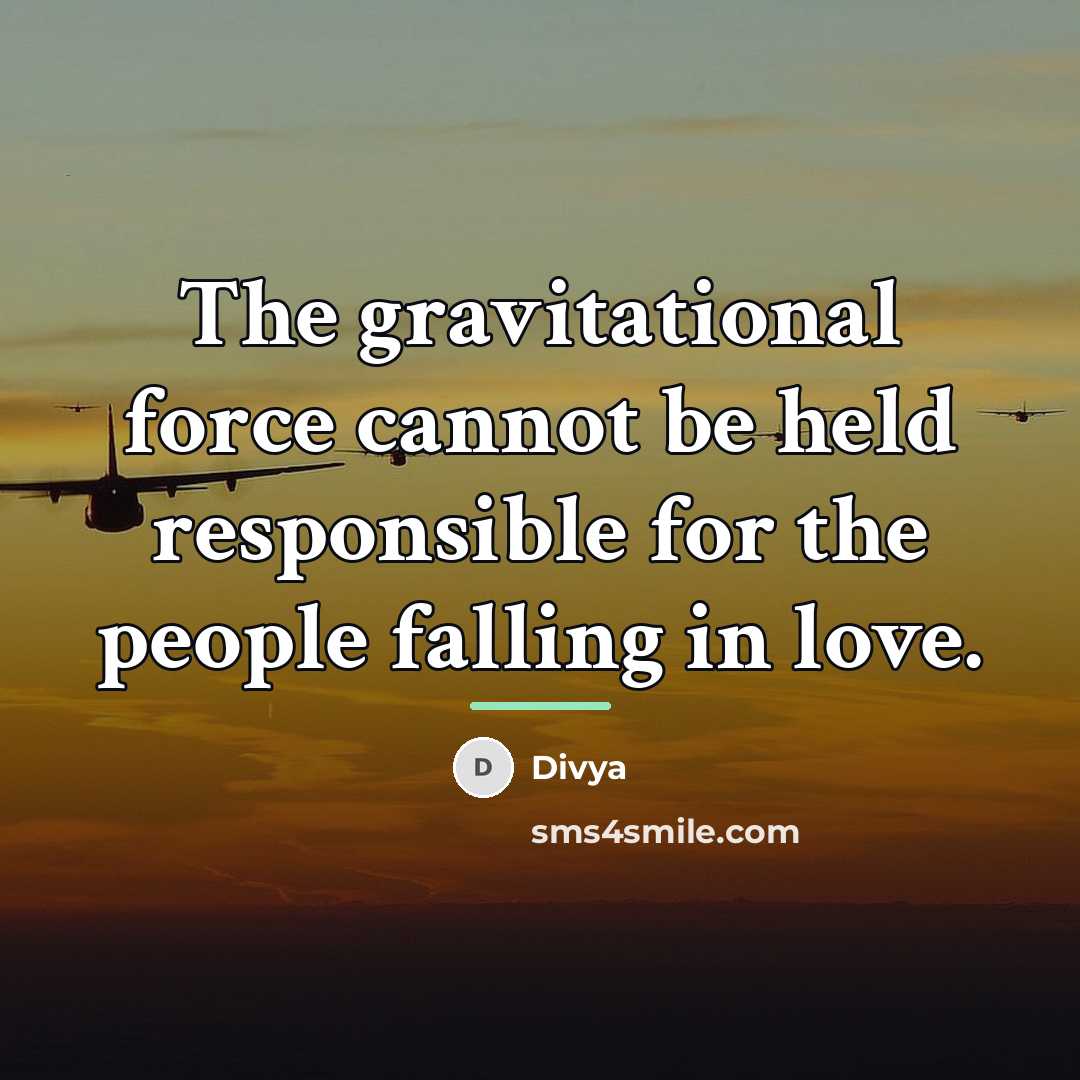 “The gravitational force cannot be held responsible for the people…” quote by Divya