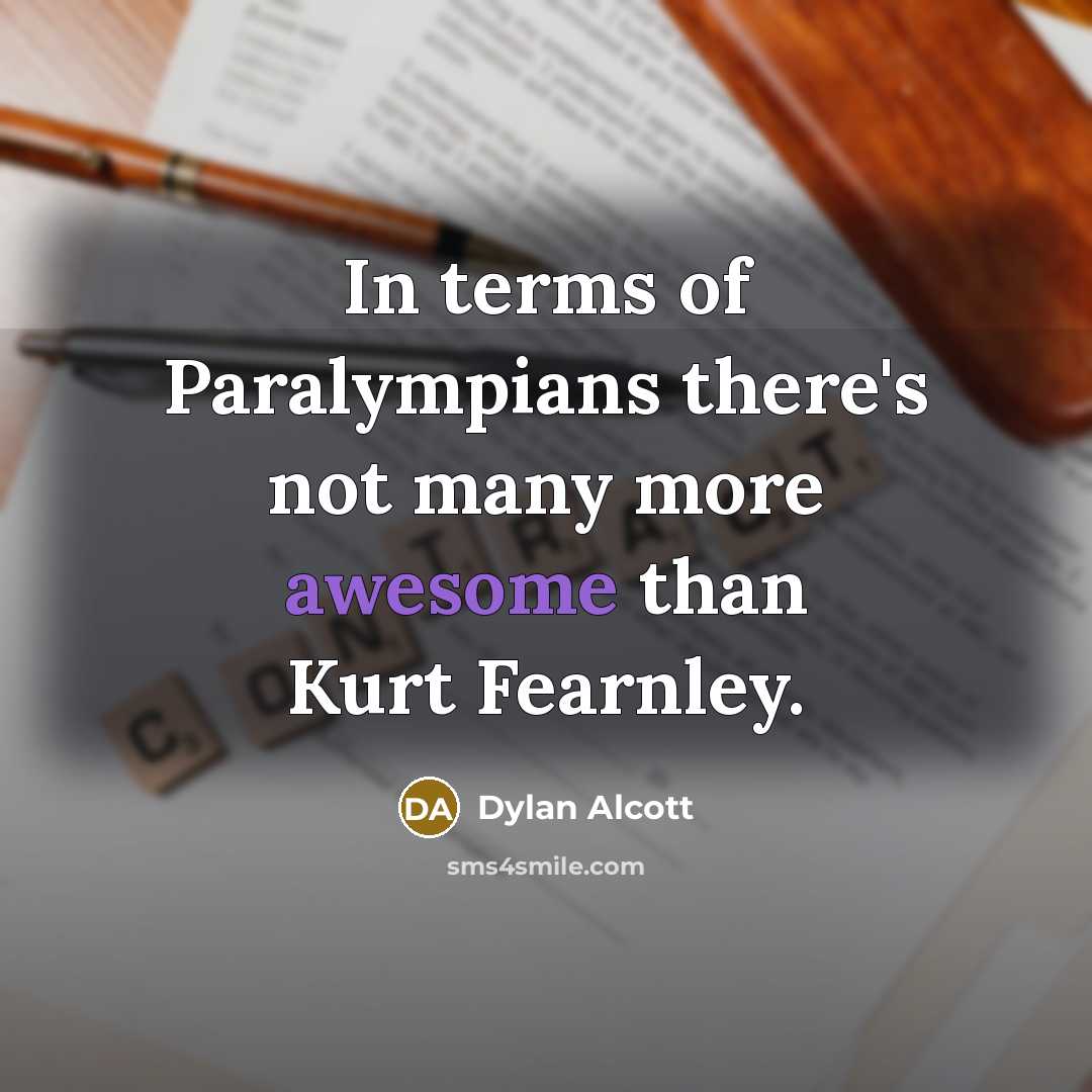 “In terms of Paralympians there's not many more awesome than…” quote by Dylan Alcott