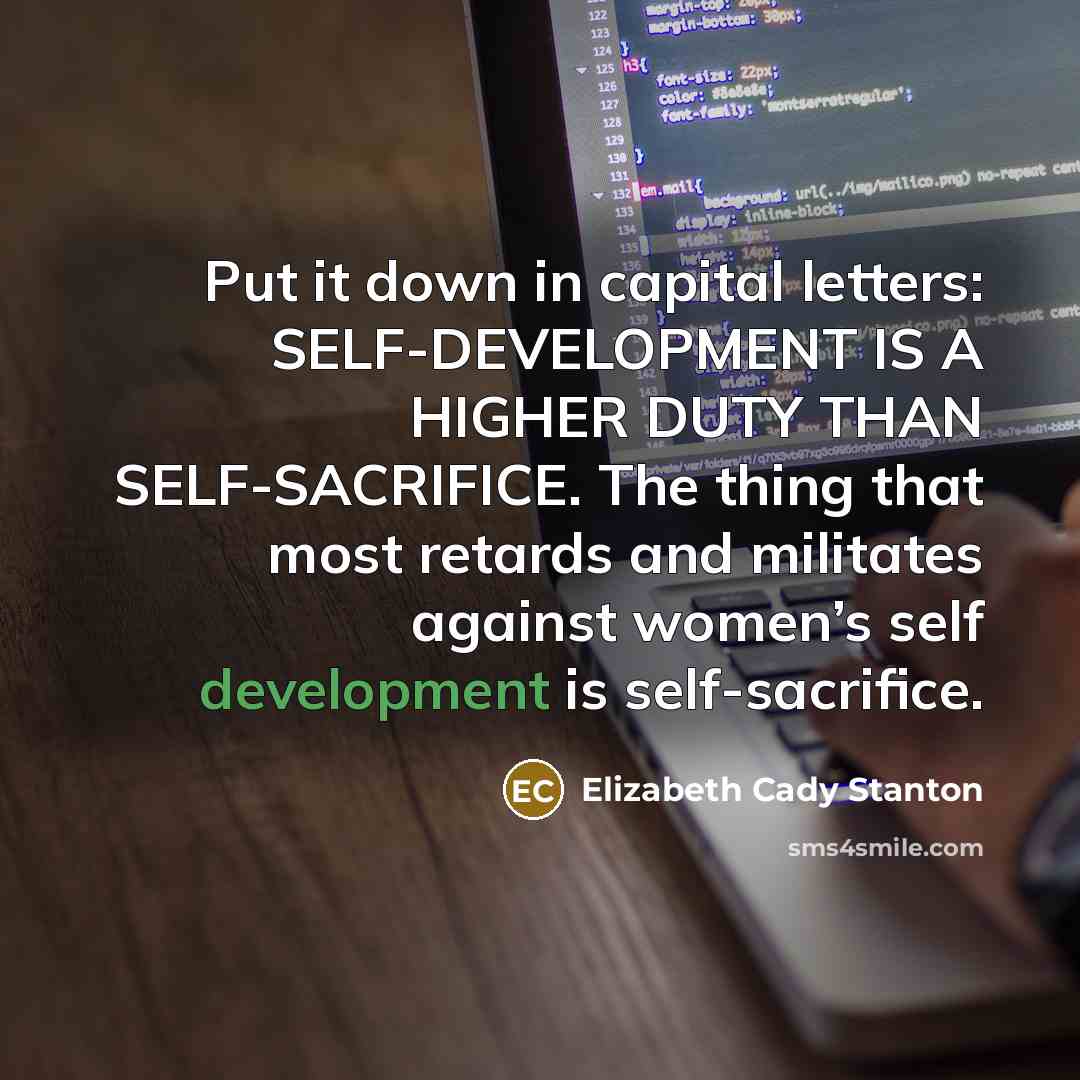 “Put it down in capital letters: SELF-DEVELOPMENT IS A HIGHER…” quote by Elizabeth Cady Stanton