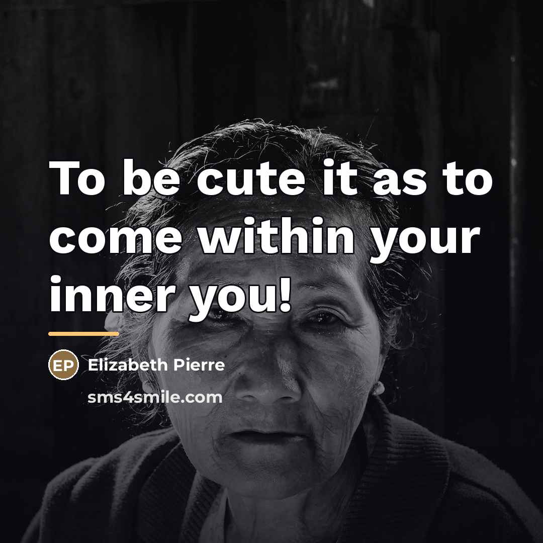 “To be cute it as to come within your inner…” quote by Elizabeth Pierre