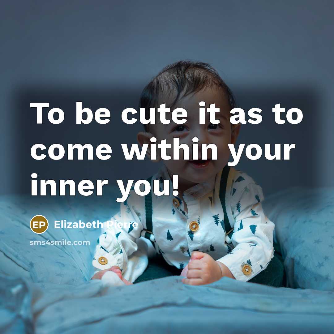 “To be cute it as to come within your inner you!” quote by Elizabeth Pierre