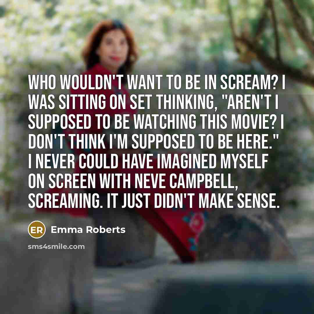 “Who wouldn't want to be in Scream? I was sitting…” quote by Emma Roberts