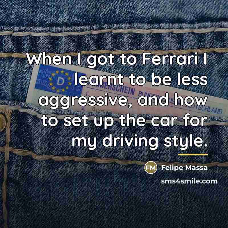 “When I got to Ferrari I learnt to be less…” quote by Felipe Massa